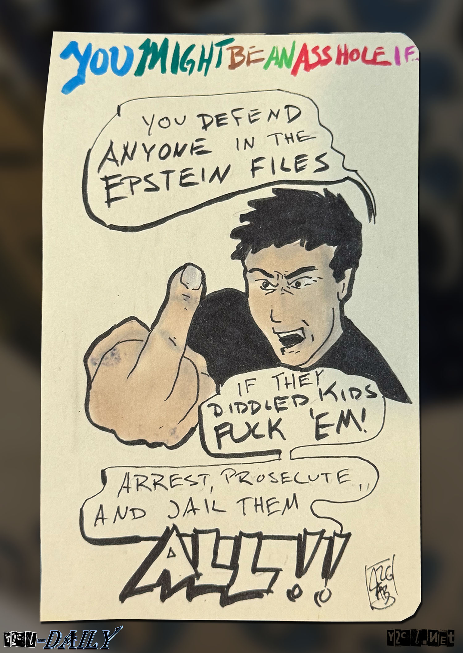 Seriously, fuck anyone in the files. I don’t care who it is arrest them if they diddled kids.