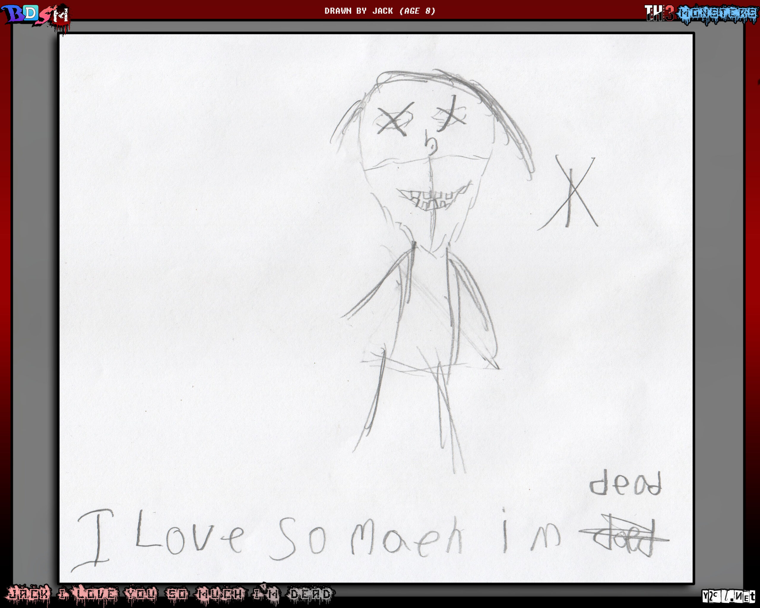 Jack has ALWAYS had a pull to the macabre. I wanna say he was 5 or something when he did this.